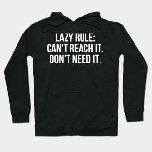 Lazy Rule Cant Reach It Dont Need It Hoodie